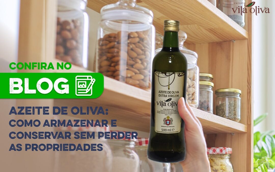 Azeite de Oliva: como armazenar e conservar sem perder as propriedades